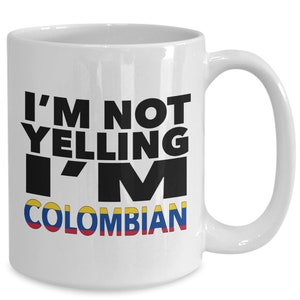 Colombian mug - i'm not yelling, i'm colombian - colombian gifts - colombian flag - colombia gift - colombian decor