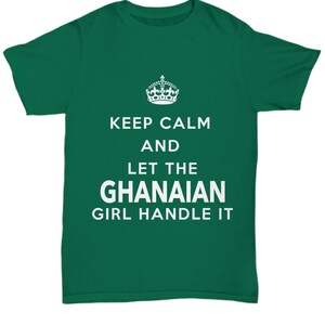 May include: Green t-shirt with a white crown and the text "Keep Calm and Let the Ghanaian Girl Handle It."