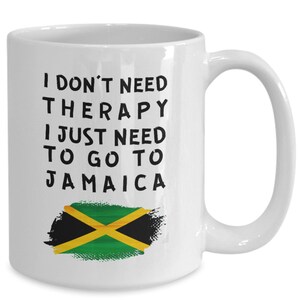 Jamaican mug - i don&#39;t need therapy, i just need to go to jamaica - coffee mug - unique gift for jamaican
