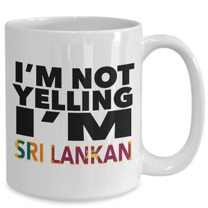 Sri lankan mug - i&#39;m not yelling, i&#39;m sri lankan - sri lankan gifts - sri lankan flag - sri lanka gift - sri lankan decor