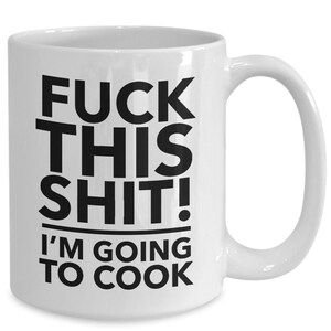 F**k this i&#39;m going to cook - cooking mug - cooking gift - rude mug - unique chef gift - funny chef mugs - profanity gift.