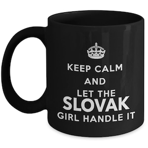 Slovak Mug - Keep calm and let the Slovak girl handle it - Black Coffee Mug - Unique Gift for Slovak