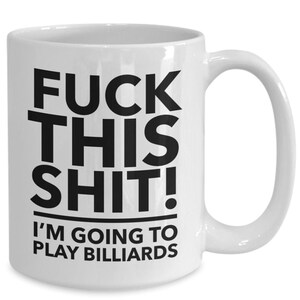 F**k this i'm going to play billiards - pool player - pool gift - billiards gift - pool mug - billiards mug - pool player gift - gift for...