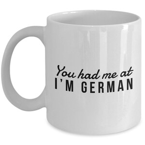German Mug - You had me at I&#39;m German  - German Coffee Mug - Germany Gift