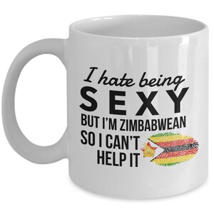 Zimbabwean Mug - I hate being sexy but I&#39;m Zimbabwean so I can&#39;t help it - Zimbabwean Coffee Mug - Zimbabwe Gift