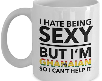 Ghanaian Mug - I hate being sexy but I'm Ghanaian - Ghanaian White (flag letters) Coffee Mug - Ghana Gift