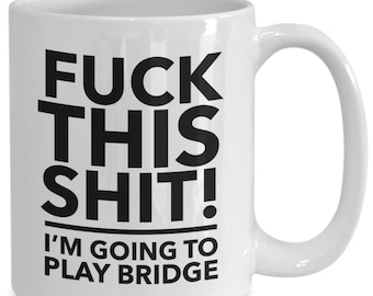 F**k this i'm going to play bridge - bridge player mug - bridge player gift - bridge player mugs - card player