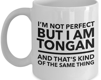 Tongan Mug - I'm not perfect but I am Tongan and that's kind of the same thing - Tongan White (black letters) Coffee Mug - Tonga Gift