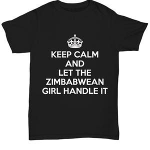 Zimbabwean tshirt - keep calm and let the zimbabwean girl handle it - zimbabwe coffee tshirt - unique gift for zimbabwean