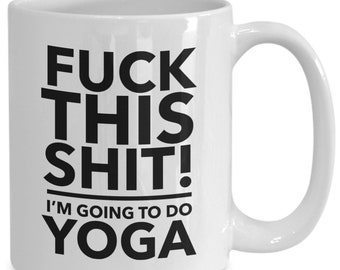 Funny yoga mug - namaste coffee mug - f**k this i'm going to do yoga mug - spiritual coffee mug - namaste coffee mug - yoga gift