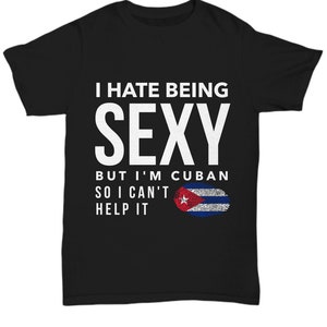 Cuban tshirt - i hate being sexy but i&#39;m cuban - funny cuban tshirt - cuba tshirt