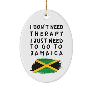 Jamaican ornament - i don&#39;t need therapy, i just need to go to jamaica - christmas ornament - unique gift for jamaican - xmas ornament