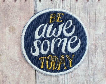 Be Awesome Today Patch, Embroidered Purple or Blue Canvas with White and Yellow or Pink Embroidery, Choice of Finding, Made in USA
