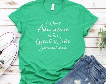I Want Adventure In The Great Wide Somewhere Adult Size T-Shirt