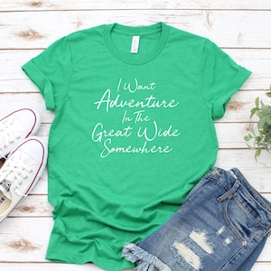 I Want Adventure In The Great Wide Somewhere Adult Size T-Shirt