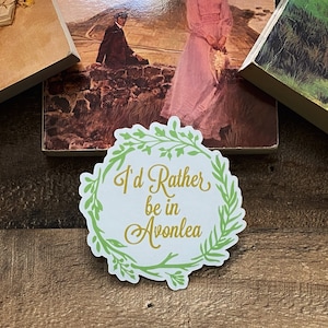 I&#39;d Rather Be In Avonlea Vinyl Sticker / Anne of Green Gables / Anne with an E