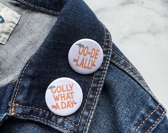 Oo De Lally, Golly What A Day Pin Back Buttons