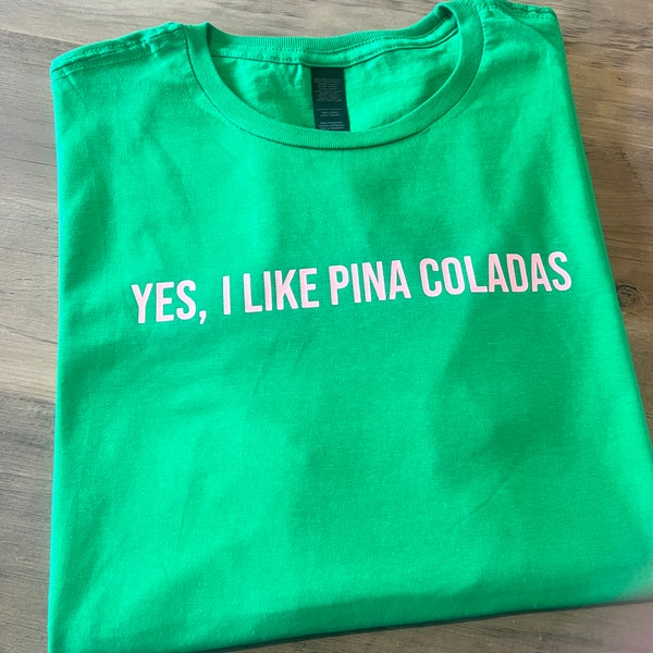 Yes I Like Pina Coladas T-Shirt