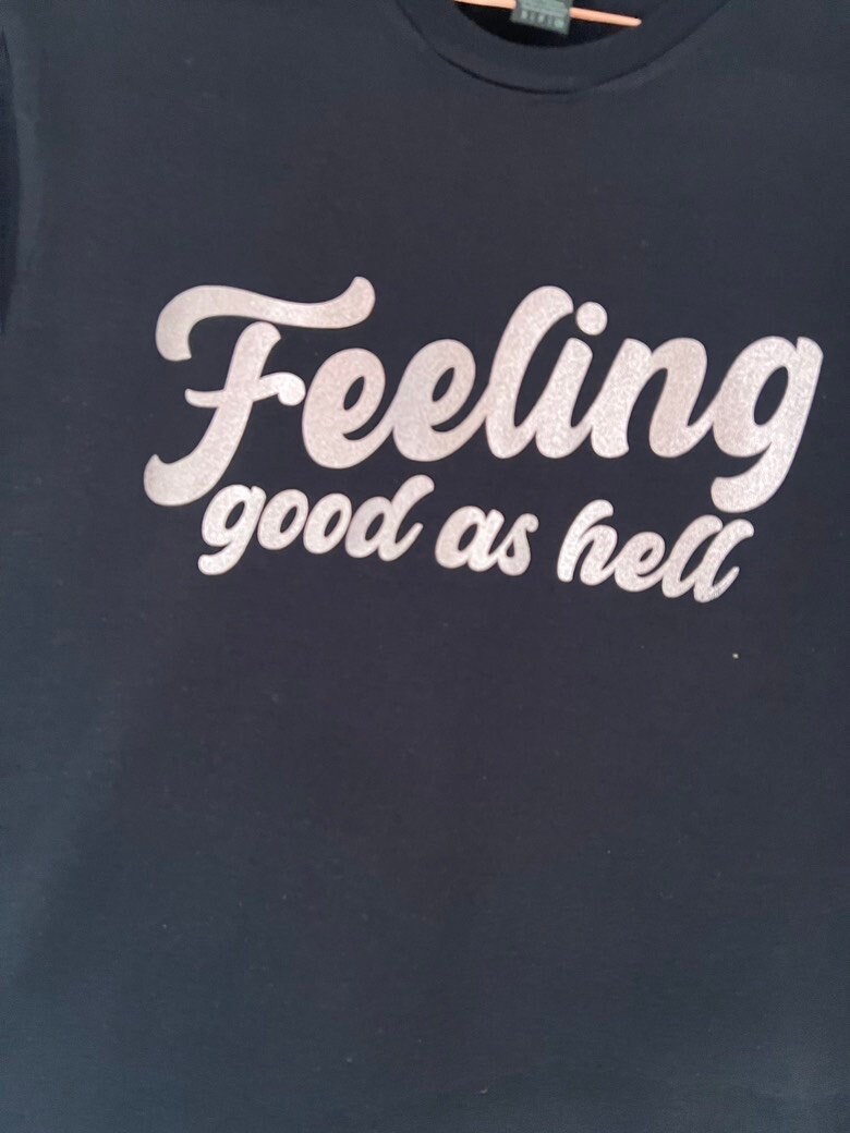 Feeling Good As Hell T-Shirt Feeling Good As Hell T-Shirt