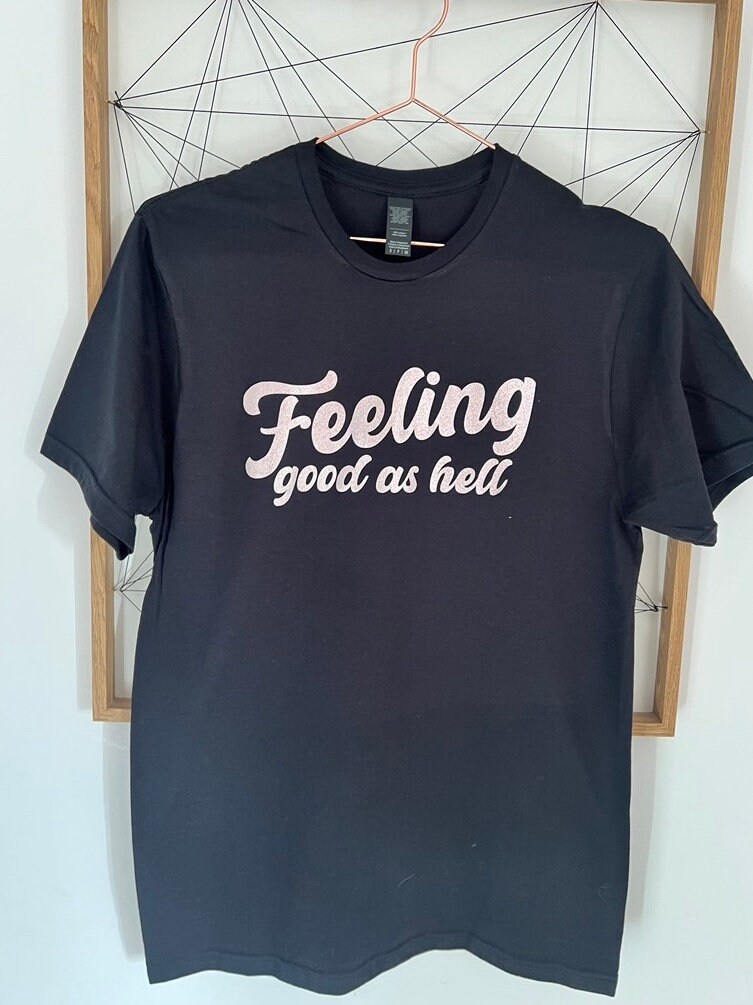Feeling Good As Hell T-Shirt Feeling Good As Hell T-Shirt