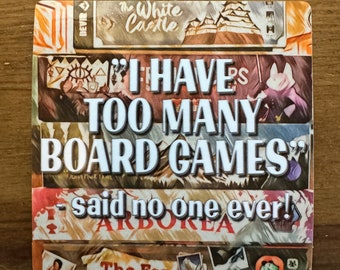 Board game collector sticker: "I have too many board games -- said no one ever!" Stickers are 4"x4"