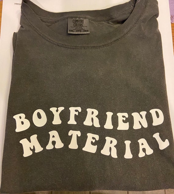 Boyfriend Material Comfort Colors T 