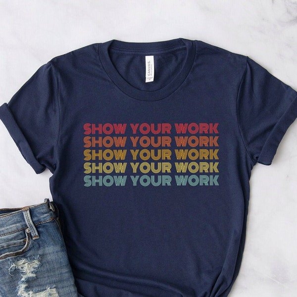 Teacher Shirts ∙ Teacher T-shirt ∙ Show Your Work Shirt ∙ Math Teacher Shirt ∙ Back To School Shirts ∙ Teacher Gift ∙ Softstyle Unisex Tee