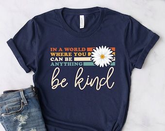 Choose Kindness Shirt ∙ Be Kind Tshirt ∙ In A World Where You Can Be Anything Be Kind ∙ Motivational Shirts ∙ Softstyle Unisex Tee