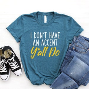 Southern Accent ∙ Southern Mama ∙ Southern Shirt ∙ Southern Girl ∙ Southern Mom ∙ I Don't Have an Accent Y'all Do ∙ Softstyle Unisex Shirt