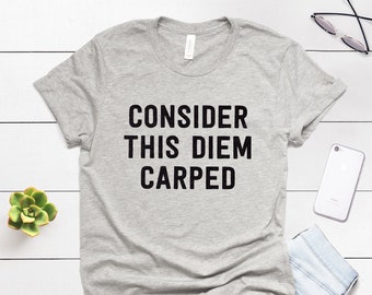 Carpe Diem ∙ Carpe Diem T-Shirt ∙ Inspirational Shirt ∙ You Only Live Once ∙ Seize the Day ∙ Yolo ∙ Gift For Her ∙ Softstyle Unisex Shirt