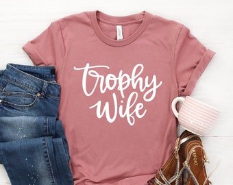 Trophy Wife Shirt ∙ Wifey Shirt ∙ Honeymoon Shirt ∙ Wedding Gift Wife ∙ Anniversary Gift ∙ Funny Wife Shirt ∙ Softstyle Unisex Tee