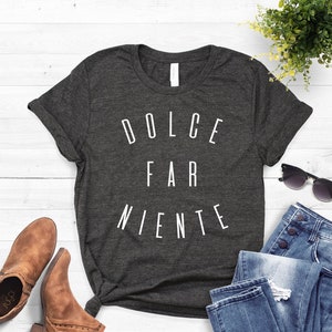 Italian Shirt ∙ Italian Gifts ∙ Dolce Far Niente ∙ Italian ∙ Italia Shirt ∙ Ciao Shirt ∙ Italy Shirt ∙ Italian Tshirt ∙ Softstyle Unisex Tee