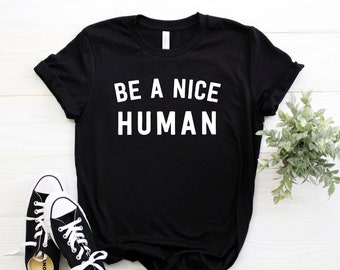 Be A Nice Human ∙ Inspirational T-shirt ∙ Inspirational Tee ∙ Inspirational Workout Tee ∙ Positive Message Clothing ∙ Positivity Tshirt