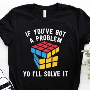 If Youve Got A Problem Yo Ill Solve It Rubik Cube 90s T-S If Youve Got A Problem Yo Ill Solve It Rubik Cube 90s T-S