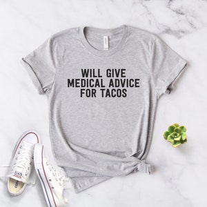 Will Give Medical Advice For Tacos Unisex Shirt Funny EMT T-Shirt Medical Top Nurse Doctor Med School Gift Medical School Graduate Heather Grey