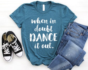 When in Doubt Dance it Out ∙ Ballet Shirt ∙ Dance Shirt ∙ Ballerina Shirt ∙ Ballet ∙ Ballerina ∙ Dancer Gift ∙ Softstyle Unisex Shirt