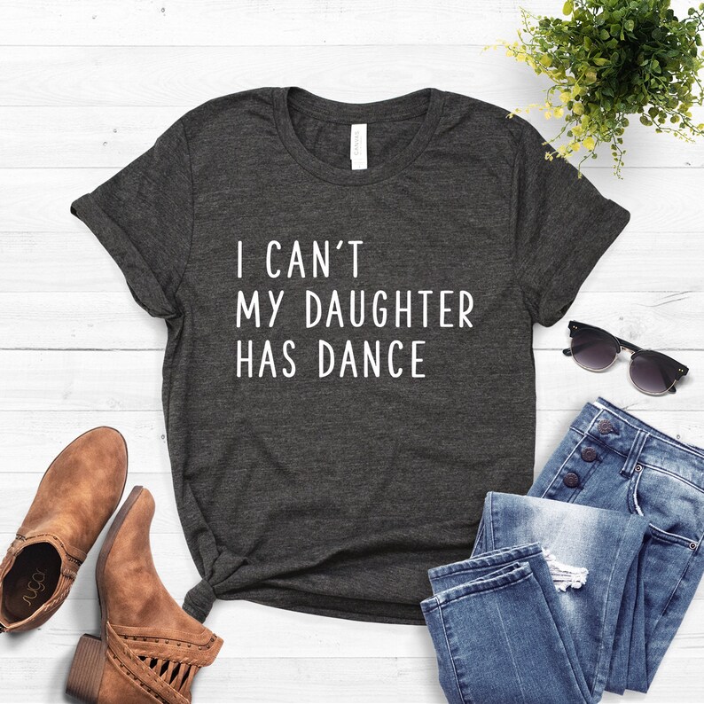 Dance Mom Shirt I Can't My Daughter Has Dance Ballet - Etsy