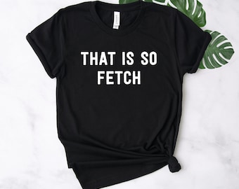 So Fetch Shirt ∙ Mean Girls ∙ That Is So Fetch ∙ Mean Girls Shirt ∙ You Can't Sit With Us Shirt ∙ Softstyle Unisex Shirt