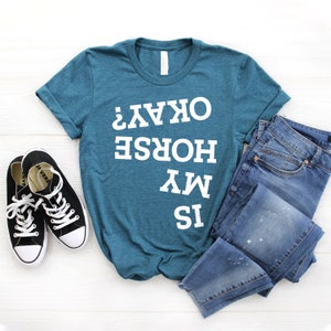 Horse Trainer ∙ Is My Horse Okay Shirt ∙ Rodeo Shirt ∙ Horse Show Shirt ∙ Country Shirt ∙ Equestrian Gift ∙ Softstyle Unisex Shirt