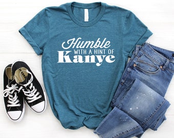 Kanye Shirt ∙ Humble With A Hint of Kanye Shirt ∙ Gangster Shirt ∙ Thug Life Shirt ∙ Gangsta ∙ Gangsta Rap Tee ∙ Softstyle Unisex Shirt