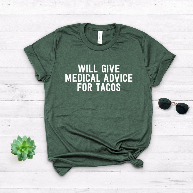 Wird medizinischen Rat für Tacos geben Unisex Shirt Lustiges T-Shirt Medizinisches Top Krankenschwester Arzt Medizinisches Schulgeschenk Medizinisches College Heather Forest Green