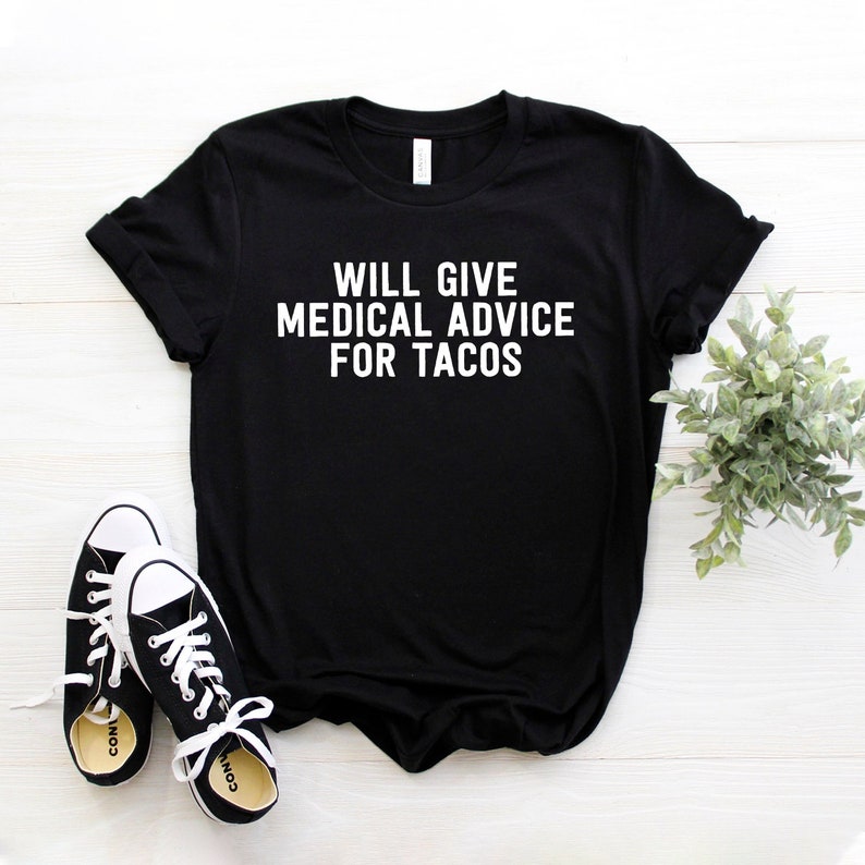 Will Give Medical Advice For Tacos Unisex Shirt Funny EMT T-Shirt Medical Top Nurse Doctor Med School Gift Medical School Graduate Black