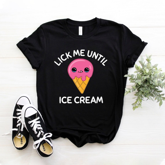 Lick Me Until Ice Cream Tshirt Cute Illustrated Graphic Tee | Etsy