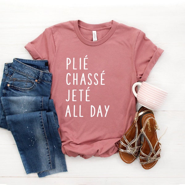 Plié Chasse Jete All Day Shirt ∙ Ballet Shirt ∙ Dance Shirt ∙ Ballerina Shirt ∙ Ballet ∙ Ballerina ∙ Dancer Gift ∙ Softstyle Unisex Shirt