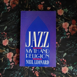 Jazz: Myth and Religion by Neil Leonard, 1987