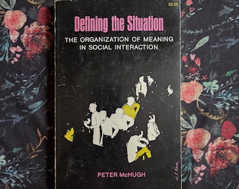 Defining the Situation: The Organization of Meaning in Social Interaction by Peter McHugh, 1968