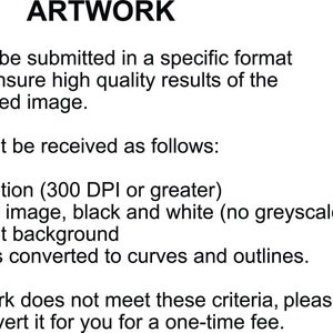 May include: Artwork guidelines for laser engraving.  Logos must be submitted in a specific format to ensure high quality results. Artwork must be high resolution (300 DPI or greater), a vector image in black and white with a transparent background, and all graphics converted to curves and outlines.  Contact us for help converting artwork.