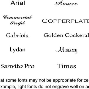 May include: A chart of different font styles, including Agency, Arial, Amaze, Baskerville, Bodoni, Commercial Script, Copperplate, Ebrima, Futura, Gabriola, Golden Cockeral, Helvetica, Lucida Handwriting, Lydan, Murray, Peignot, Quorum, Sanvito Pro, Times, and Trebuchet. The text at the bottom of the chart reads: "Please note that some fonts may not be appropriate for certain materials. (For example, light fonts do not engrave well on acrylic.)"