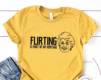 Flirting is my Heritage T-Shirt I Blanche Devereaux Shirt I Golden Girls Quote Shirts I Funny Bachelorette Party Graphic Tees I Betty White