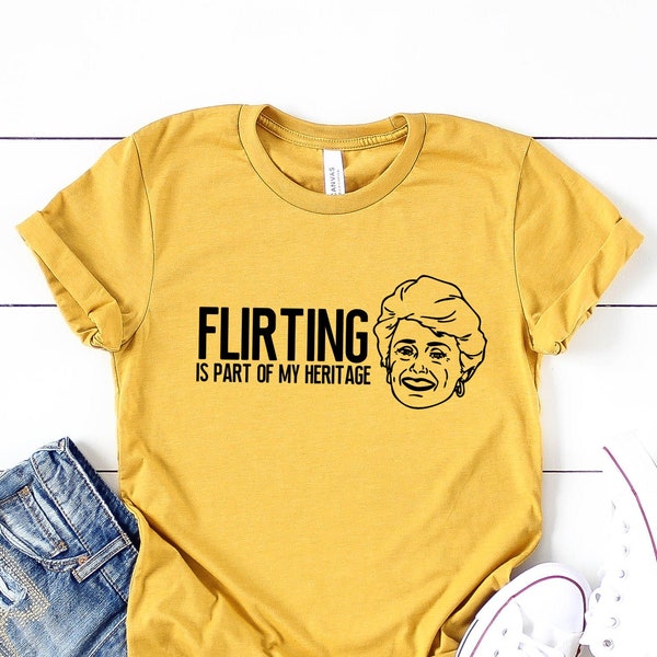Flirting is my Heritage T-Shirt I Blanche Devereaux Shirt I Golden Girls Quote Shirts I Funny Bachelorette Party Graphic Tees I Betty White